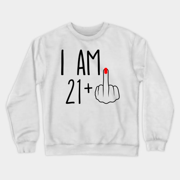 I Am 21 Plus 1 Middle Finger For A 22nd Birthday Crewneck Sweatshirt by ErikBowmanDesigns